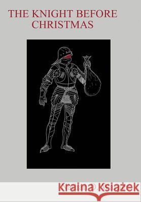 The Knight Before Christmas Nathan D. Warner 9780595661022 iUniverse