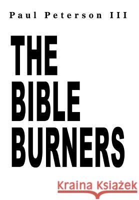 The Bible Burners Paul Peterso 9780595661824 iUniverse