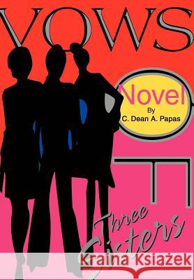 Vows of Three Sisters C. Dean a. Papas 9780595661886