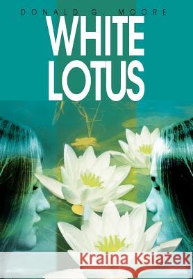 White Lotus Donald G. Moore 9780595662050 iUniverse