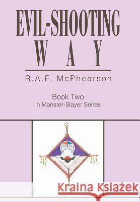 Evil-Shooting Way: Book Two in Monster-Slayer Series Macphearson, R. A. F. 9780595662197 iUniverse