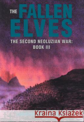 The Fallen Elves: The Second Neoluzian War: Book III Farmer, Christopher J. 9780595662319 iUniverse