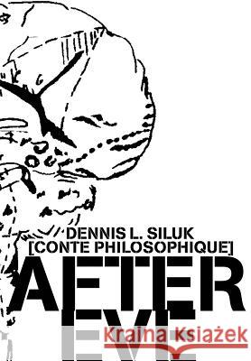 After Eve: [Conte Philosophique] Siluk, Dennis L. 9780595662418 iUniverse