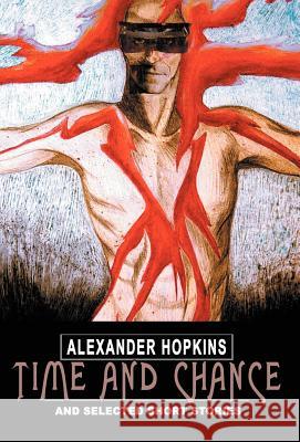 Time and Chance: and selected short stories Hopkins, Alexander 9780595662494