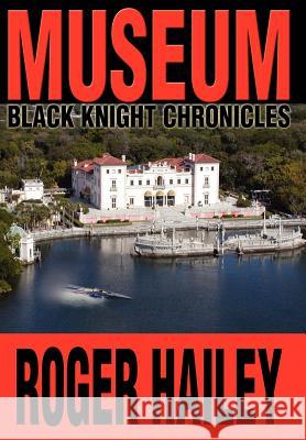 Museum: Black Knight Chronicles Hailey, Roger 9780595662906