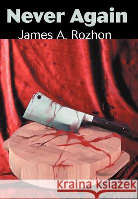 Never Again James A. Rozhon 9780595663033