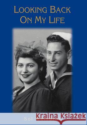 Looking Back On My Life Sol Weisbrot 9780595663057 iUniverse
