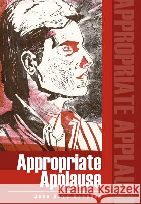 Appropriate Applause John Boyd Brandon 9780595663132 iUniverse