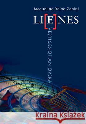 Lienes: Vestiges of an Opera Zanini, Jacqueline Reino 9780595663644