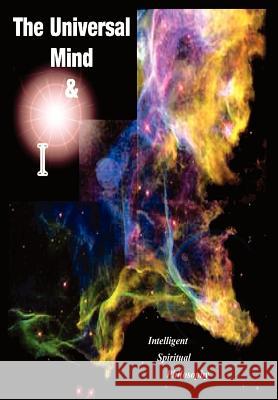 The Universal Mind & I: Intelligent Spiritual Philosophy Moore, Martin E. 9780595664139 iUniverse