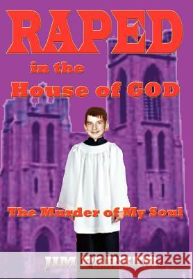 Raped in the House of God: The Murder of My Soul Parker, Jim 9780595664177 iUniverse