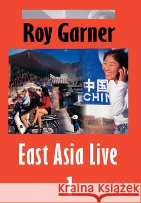 East Asia Live 1 Roy Garner 9780595664702 iUniverse