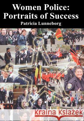 Women Police: Portraits of Success Lunneborg, Patricia 9780595664740 iUniverse