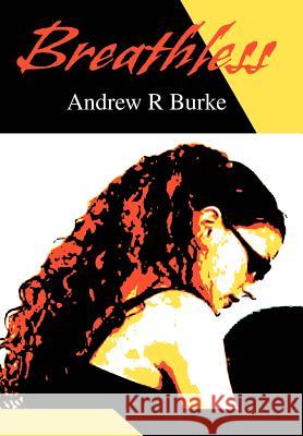 Breathless Andrew R. Burke 9780595665273 iUniverse