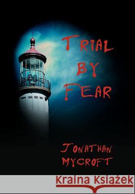 Trial by Fear Jonathan Mycroft 9780595665419 iUniverse