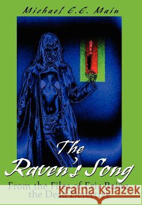 The Raven's Song: From the Files of Eric Baine, the Dead Detective Main, Michael 9780595665488 iUniverse