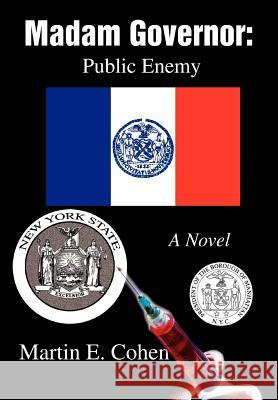 Madam Governor: Public Enemy: A Novel Cohen, Martin E. 9780595665563 iUniverse