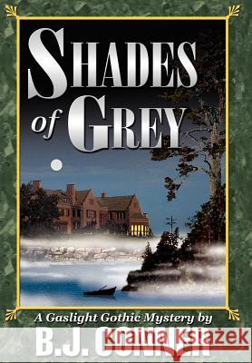 Shades of Grey: A Gaslight Gothic Mystery Conner, B. J. 9780595665631 iUniverse