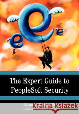 The Expert Guide to PeopleSoft Security Jason Carter 9780595665792 iUniverse