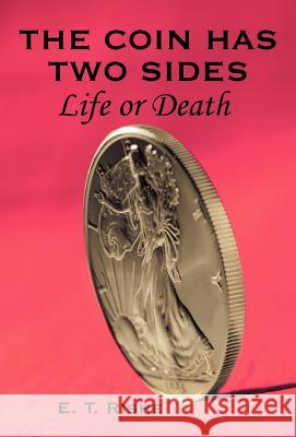 The Coin has Two Sides: Life or Death Rishe, E. T. 9780595665877 iUniverse