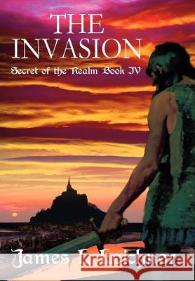 The Invasion: Secret of the Realm Book IV Leichner, James L. 9780595665990 iUniverse