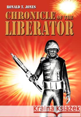 Chronicle of the Liberator Ronald T. Jones 9780595666089