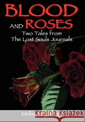 Blood and Roses: Two Tales from The Lost Souls Journals Smith, Melissa R. 9780595666119 iUniverse