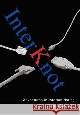 Interknot: Adventures in Internet dating Osterczy, David 9780595666294 iUniverse