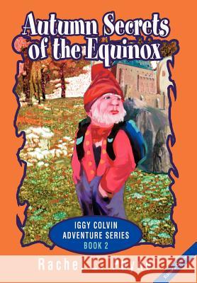 Autumn Secrets of the Equinox: Iggy Colvin Adventure Series BOOK 2 Payne, Rachel L. 9780595666478 iUniverse