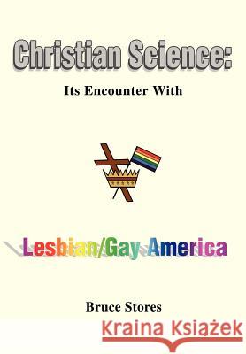 Christian Science: Its Encounter with Lesbian/Gay America Stores, Bruce 9780595666584