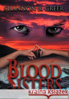 Blood Sisters Shannon B. Greer 9780595666768