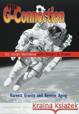 The G-Connection: Harness Gravity and Reverse Aging Vernikos, Joan 9780595667109
