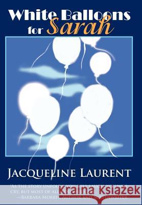 White Balloons for Sarah Jacqueline Laurent 9780595667147 iUniverse