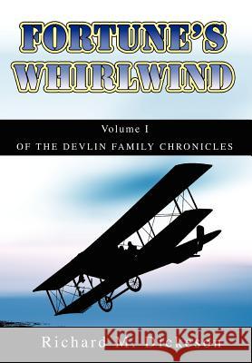 Fortune's Whirlwind: Volume I of the Devlin Family Chronicles Dickeson, Richard M. 9780595667796 iUniverse