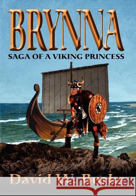 Brynna : Saga of a Viking Princess David W. Burks 9780595667833 iUniverse