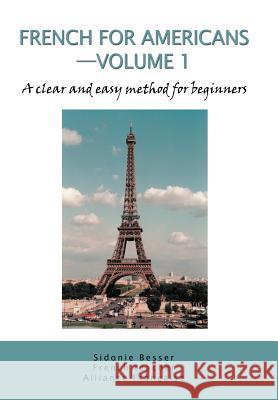 French for Americans--Volume 1: A clear and easy method for beginners Besser, Sidonie 9780595667901 iUniverse