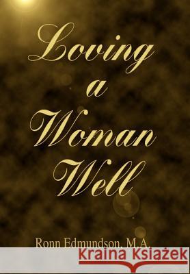 Loving a Woman Well Ronn Edmundson 9780595667925 iUniverse