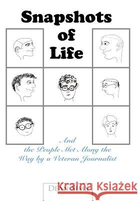 Snapshots of Life: And the People Met Along the Way by a Veteran Journalist Sims, Dean 9780595667956 iUniverse