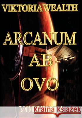 Arcanum AB Ovo: Volume 1 Wealth, Viktoria 9780595667994