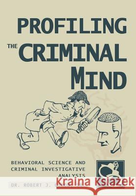 Profiling The Criminal Mind: Behavioral Science and Criminal Investigative Analysis Girod, Robert J., Sr. 9780595668113 iUniverse