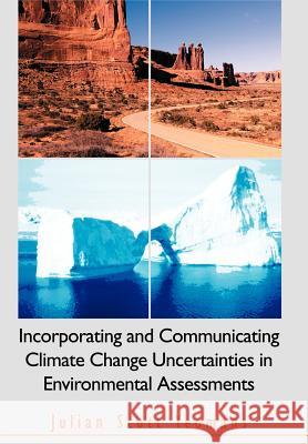 Incorporating and Communicating Climate Change Uncertainties in Environmental Assessments Julian Scott Yeomans 9780595668267