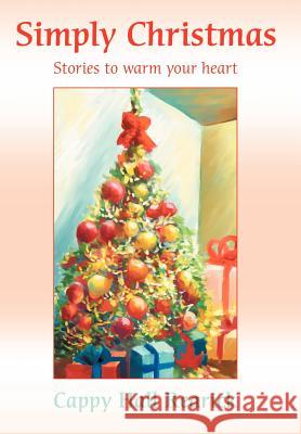 Simply Christmas: Stories to warm your heart. Rearick, Cappy Hall 9780595668342 iUniverse