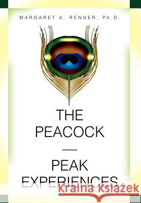 The Peacock-Peak Experiences Margaret A. Renne 9780595668564 iUniverse