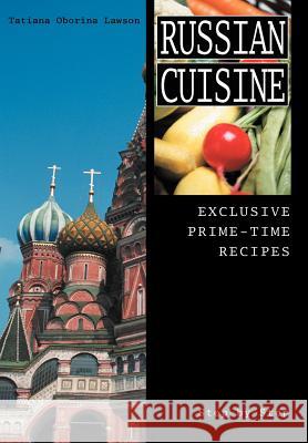 Russian Cuisine : Exclusive Prime-Time Recipes Tatiana Oborina Lawson 9780595668694 
