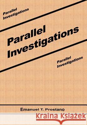 Parallel Investigations Emanuel T. Prostano 9780595668991 iUniverse