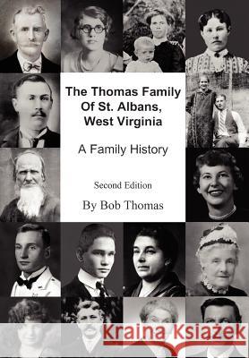 The Thomas Family Of St. Albans, West Virginia: A Family History Thomas, Bob 9780595669097 iUniverse