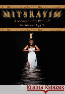 Mitsrayim: A Memoir Of A Past Life In Ancient Egypt Anderson, Nichel 9780595669356 iUniverse