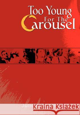 Too Young For The Carousel Julian Scott 9780595669554 iUniverse