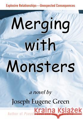 Merging with Monsters Joseph Eugene Green 9780595669691