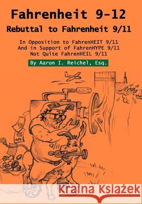 Fahrenheit 9-12: Rebuttal to Fahrenheit 9/11 Reichel Esq, Aaron I. 9780595670000 iUniverse